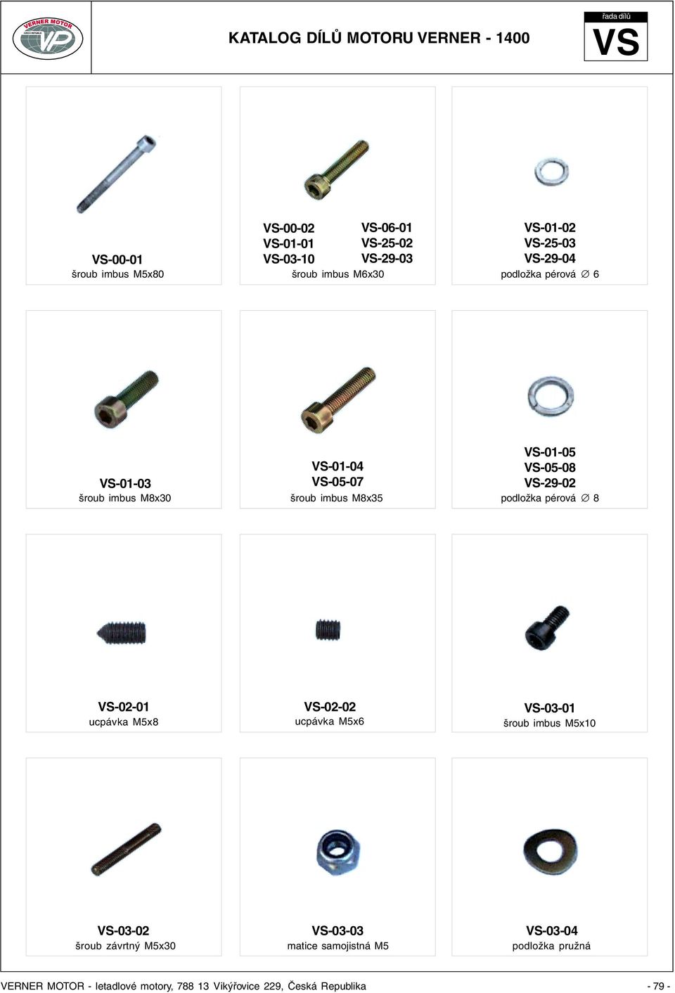 M8x35 VS-01-05 VS-05-08 VS-29-02 podložka pérová 8 VS-02-01 ucpávka M5x8 VS-02-02 ucpávka M5x6 VS-03-01