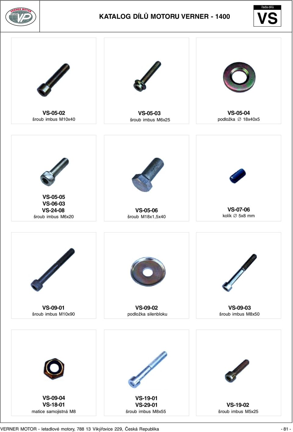 mm VS-09-01 šroub imbus M10x90 VS-09-02 podložka silenbloku VS-09-03 šroub imbus M8x50