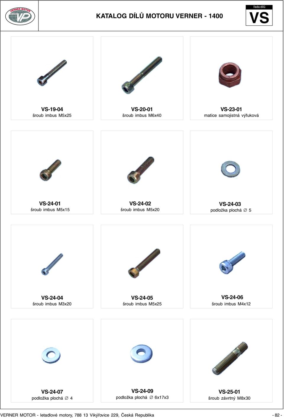 plochá 5 VS-24-04 šroub imbus M3x20 VS-24-05 šroub imbus M5x25 VS-24-06 šroub imbus