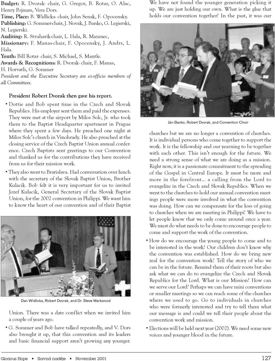 Dvrak- chair, F. Manas, H. Hrvath, G. Smmer President and the Executive Secretary are ex-ffici members f all Cmmittees. President Rbert Dvrak then gave his reprt.
