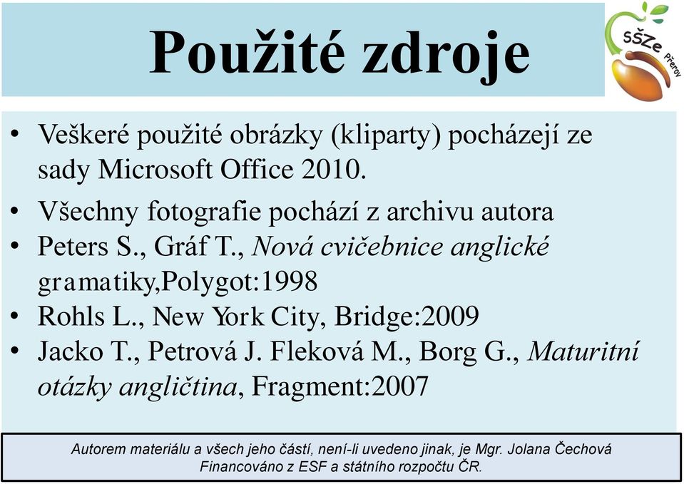 , Nová cvičebnice anglické gramatiky,polygot:1998 Rohls L., New York City, Bridge:2009 Jacko T., Petrová J.