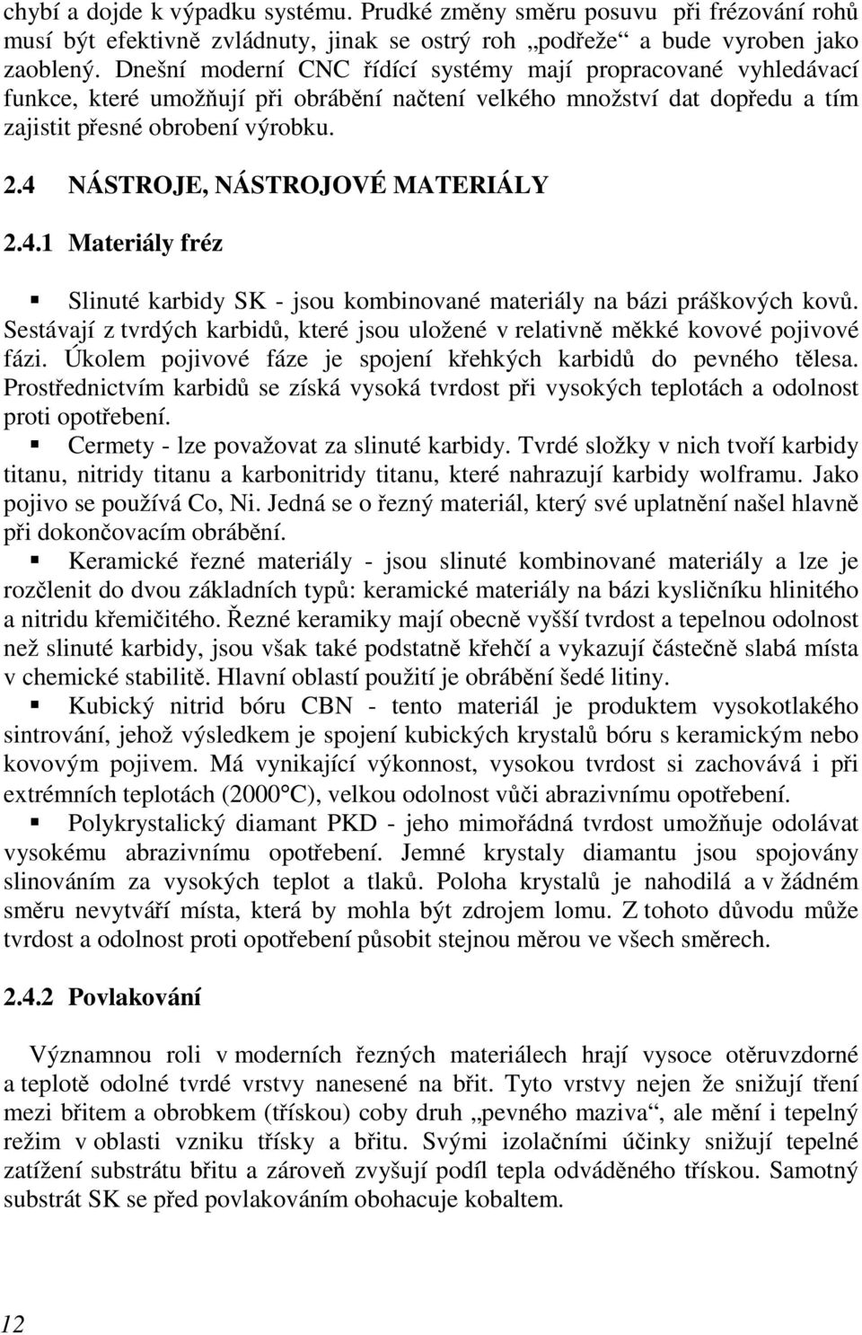 4 NÁSTROJE, NÁSTROJOVÉ MATERIÁLY 2.4.1 Materiály fréz Slinuté karbidy SK - jsou kombinované materiály na bázi práškových kovů.