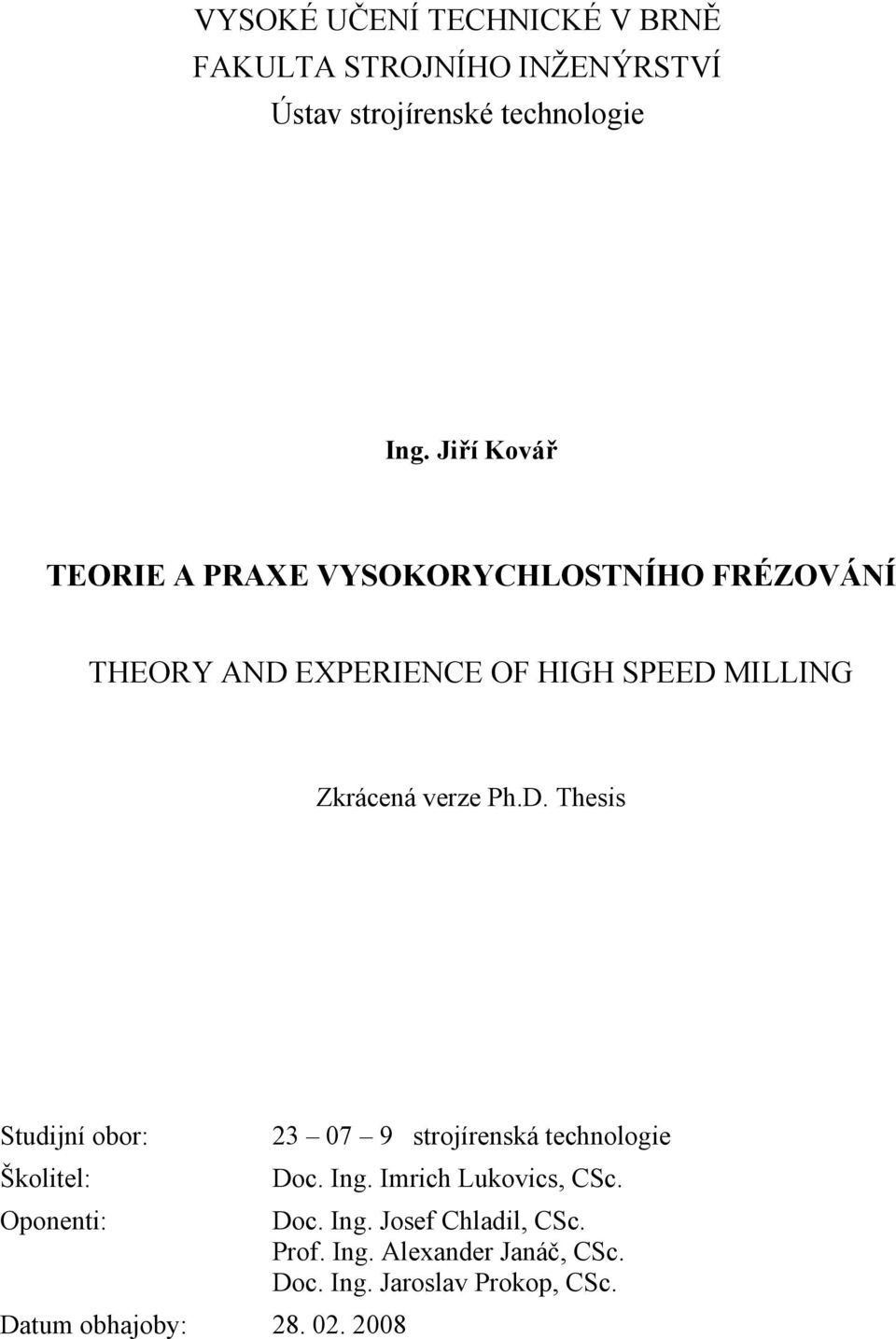 verze Ph.D. Thesis Studijní obor: 23 07 9 strojírenská technologie Školitel: Doc. Ing. Imrich Lukovics, CSc.
