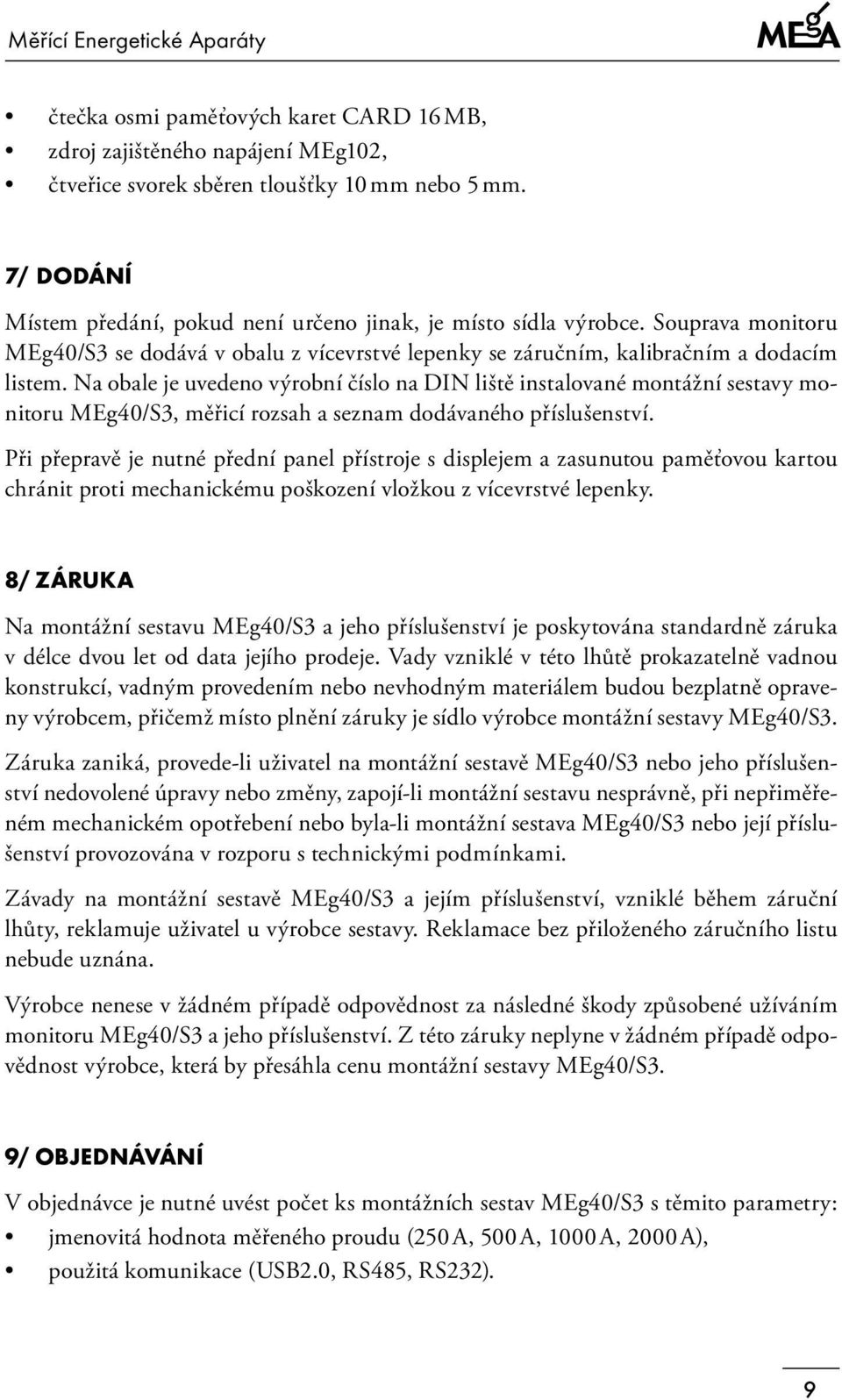 Na obale je uvedeno výrobní číslo na DIN liště instalované montážní sestavy monitoru MEg40/S3, měřicí rozsah a seznam dodávaného příslušenství.