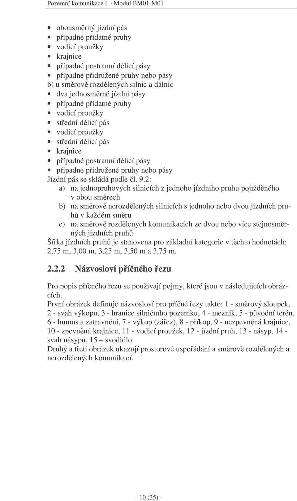 jízdní pásy pípadné pídatné pruhy vodicí proužky stední dlicí pás vodicí proužky stední dlicí pás krajnice pípadné postranní dlicí pásy pípadné pidružené pruhy nebo pásy Jízdní pás se skládá podle l.