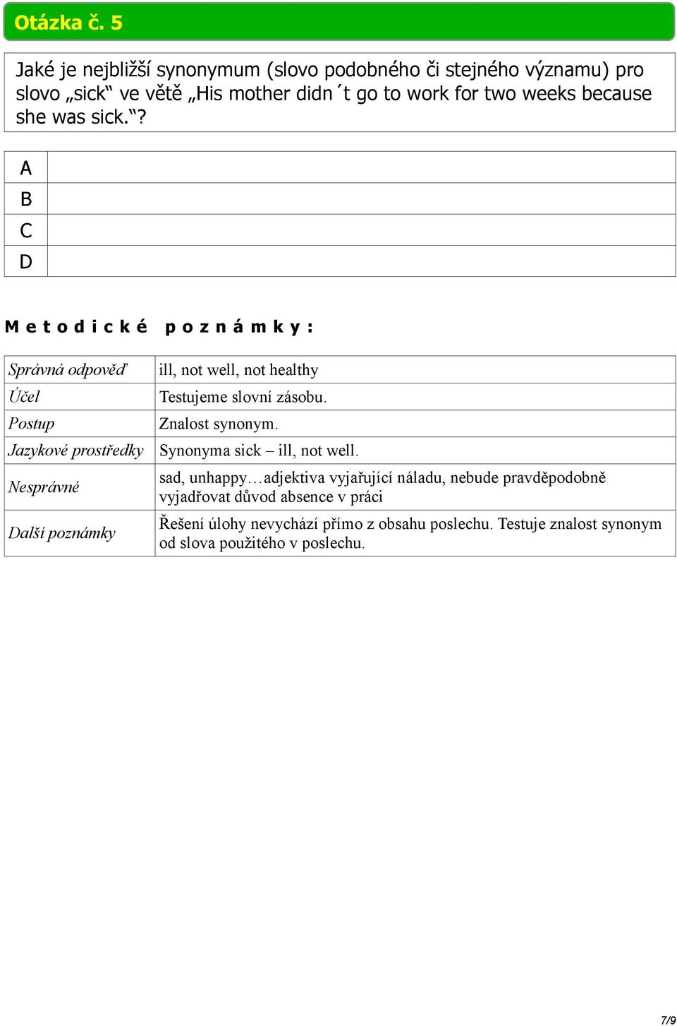 two weeks because she was sick.? A B C D ill, not well, not healthy Testujeme slovní zásobu. Znalost synonym.