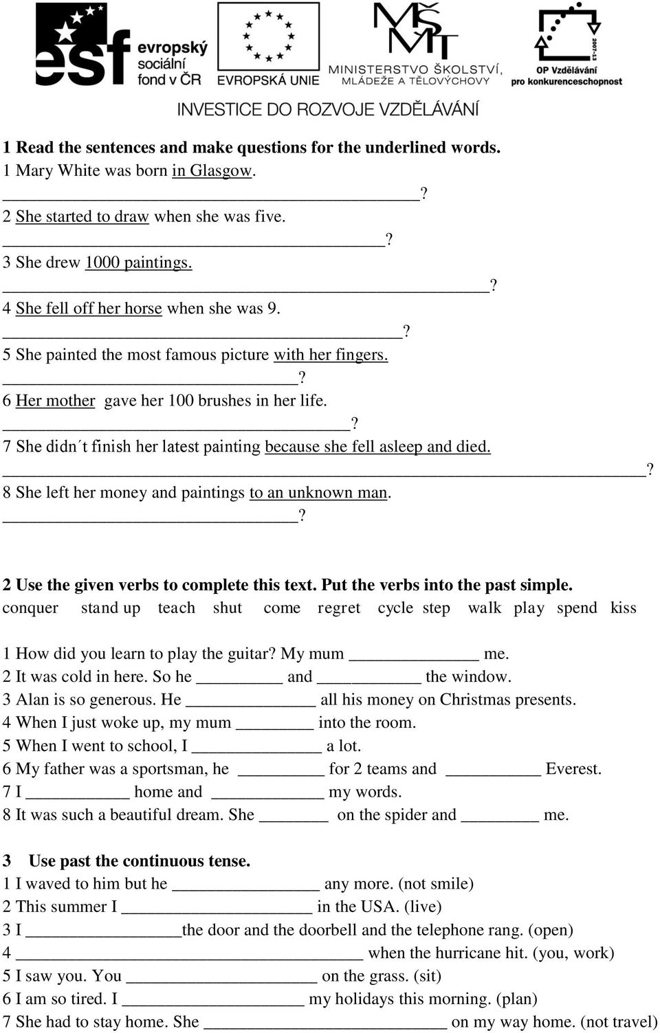 ? 7 She didn t finish her latest painting because she fell asleep and died. _? 8 She left her money and paintings to an unknown man.? 2 Use the given verbs to complete this text.