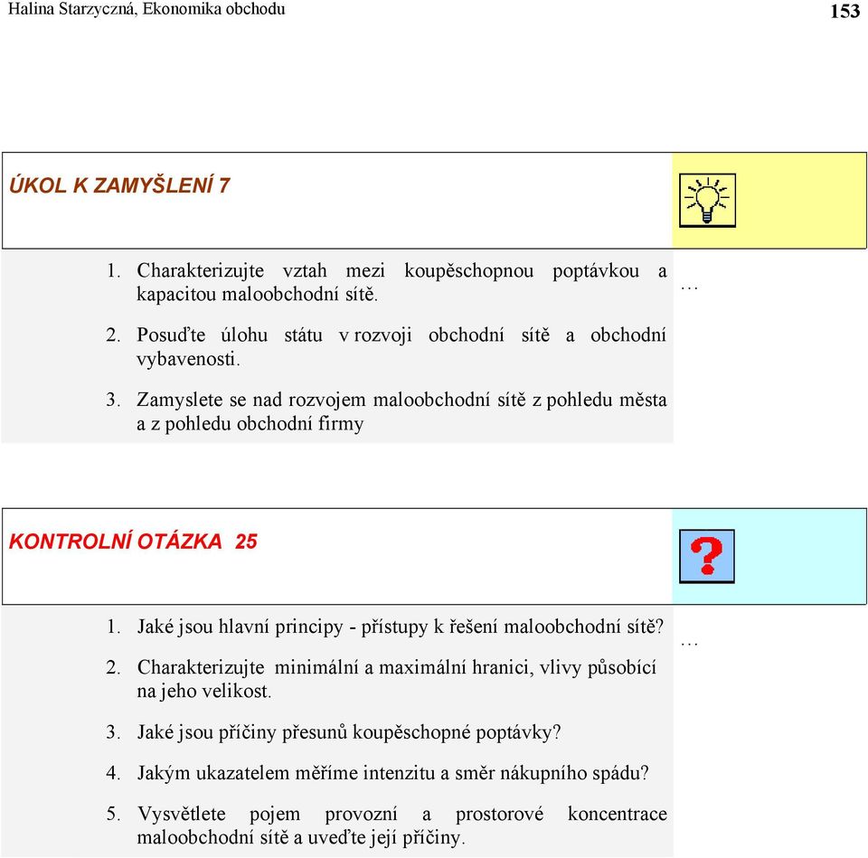 Zamyslete se nad rozvojem maloobchodní sítě z pohledu města a z pohledu obchodní firmy KONTROLNÍ OTÁZKA 25 1.