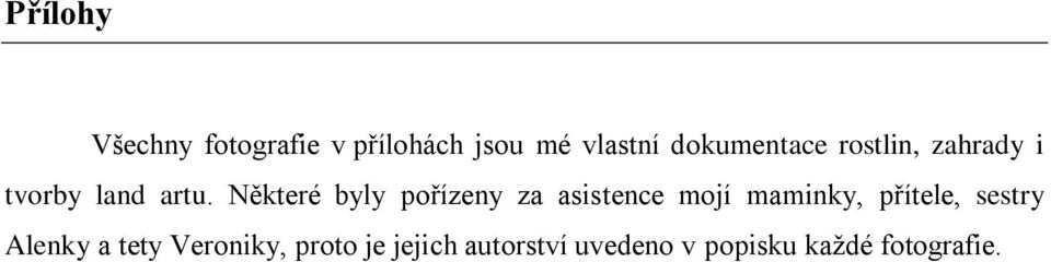 Některé byly pořízeny za asistence mojí maminky, přítele,