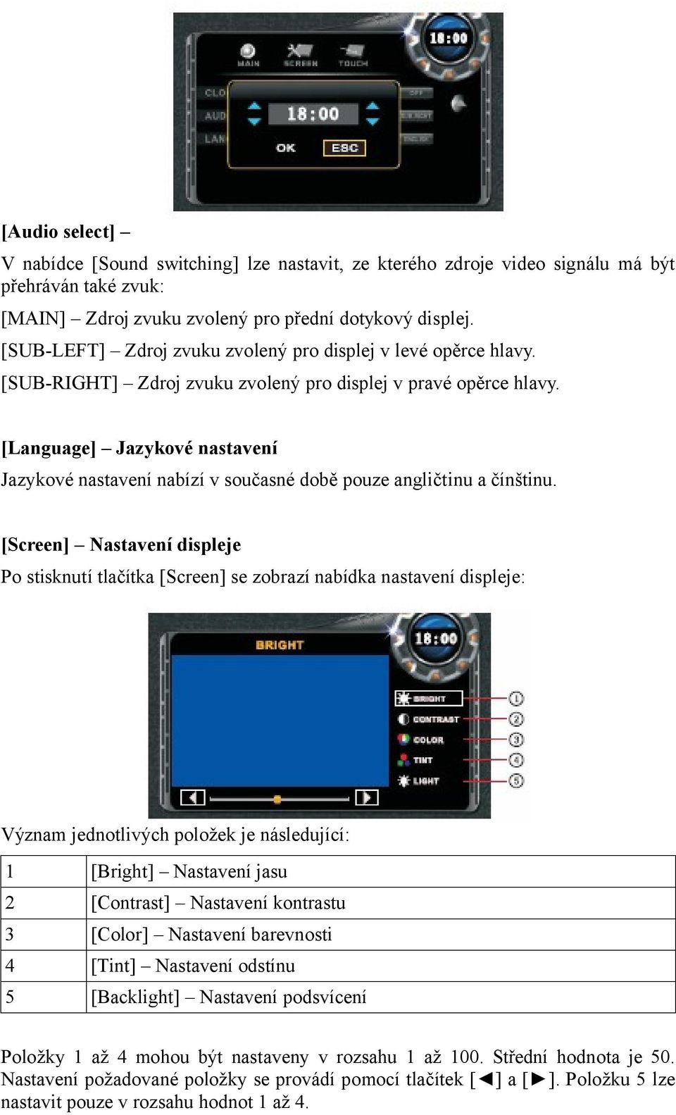 [Language] Jazykové nastavení Jazykové nastavení nabízí v současné době pouze angličtinu a čínštinu.