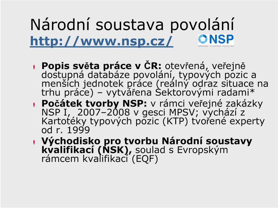 (reálný odraz situace na trhu práce) vytvářena Sektorovými radami* Počátek tvorby NSP: v rámci veřejné zakázky NSP