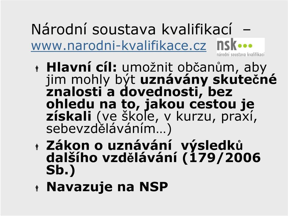 a dovednosti, bez ohledu na to, jakou cestou je získali (ve škole, v kurzu,