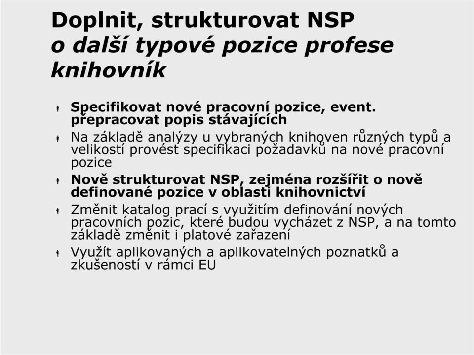 pracovní pozice Nově strukturovat NSP, zejména rozšířit o nově definované pozice v oblasti knihovnictví Změnit katalog prací s využitím