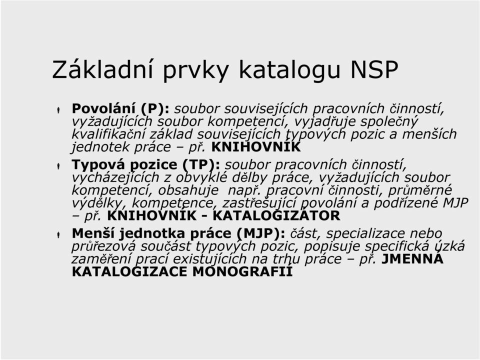 KNIHOVNÍK Typová pozice (TP): soubor pracovních činností, vycházejících z obvyklé dělby práce, vyžadujících soubor kompetencí, obsahuje např.