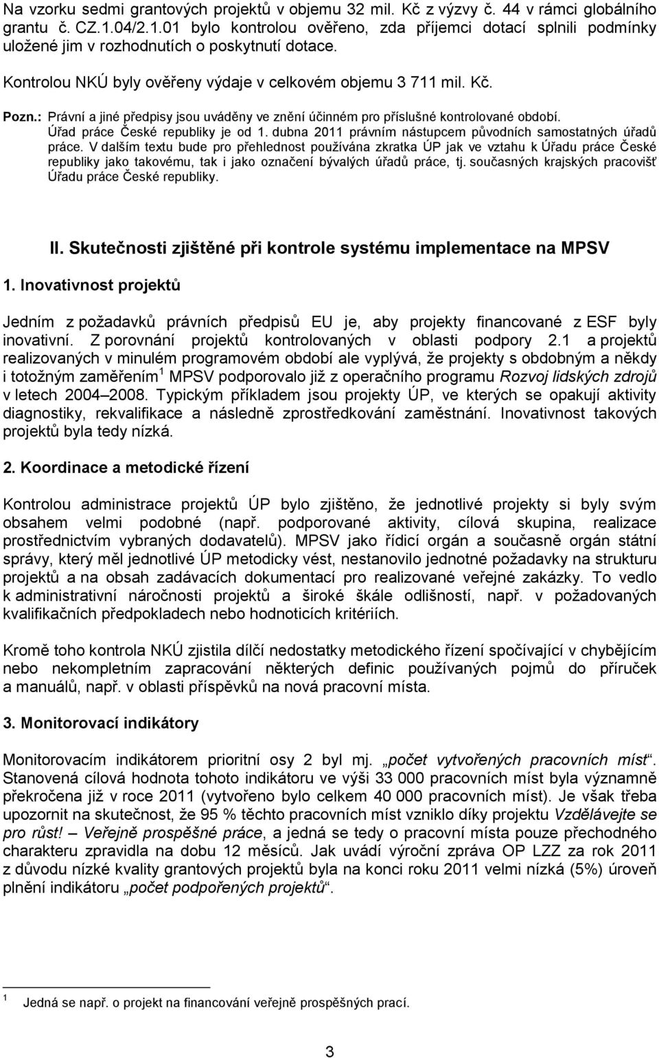 : Právní a jiné předpisy jsou uváděny ve znění účinném pro příslušné kontrolované období. Úřad práce České republiky je od 1. dubna 2011 právním nástupcem původních samostatných úřadů práce.