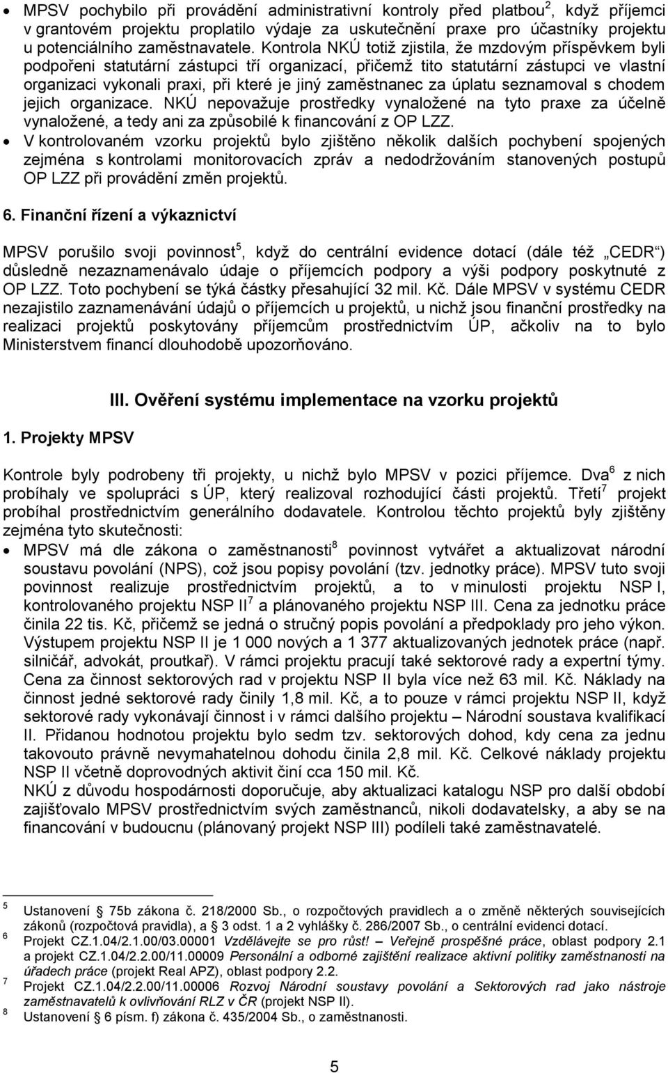 zaměstnanec za úplatu seznamoval s chodem jejich organizace. NKÚ nepovažuje prostředky vynaložené na tyto praxe za účelně vynaložené, a tedy ani za způsobilé k financování z OP LZZ.