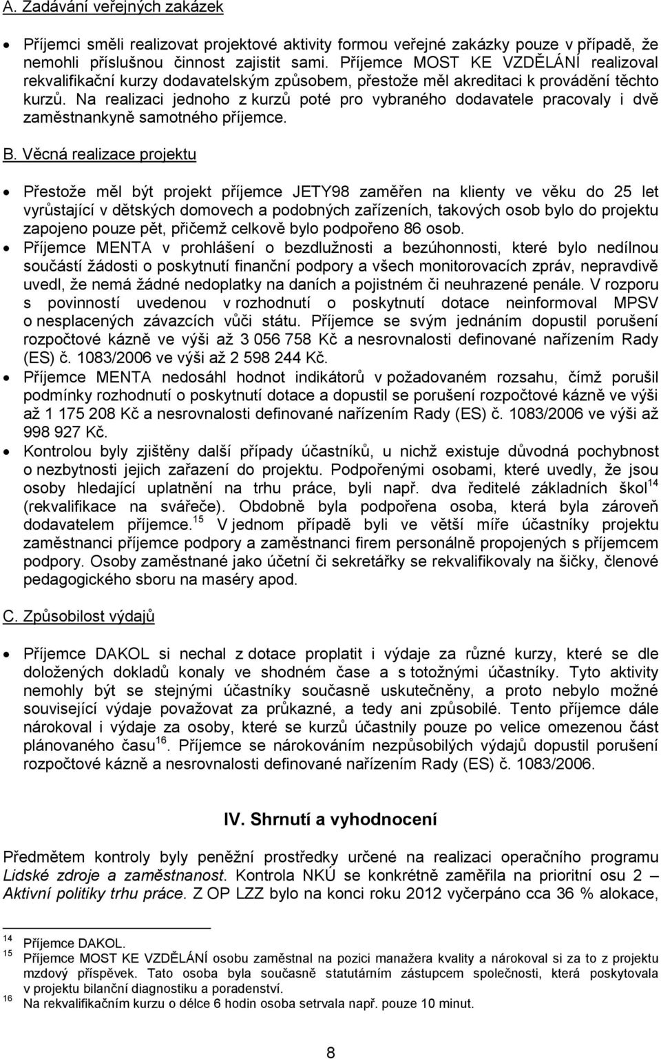Na realizaci jednoho z kurzů poté pro vybraného dodavatele pracovaly i dvě zaměstnankyně samotného příjemce. B.