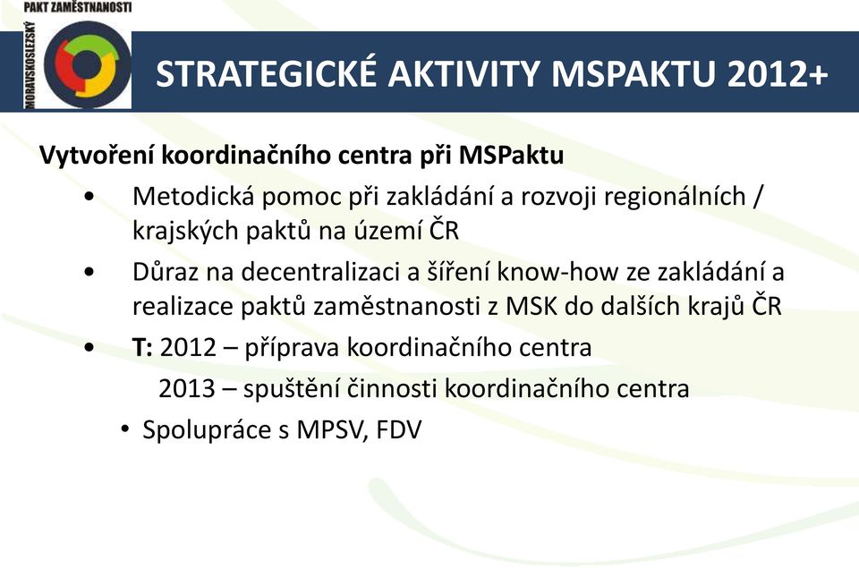 šíření know-how ze zakládání a realizace paktů zaměstnanosti z MSK do dalších krajů ČR T: 2012