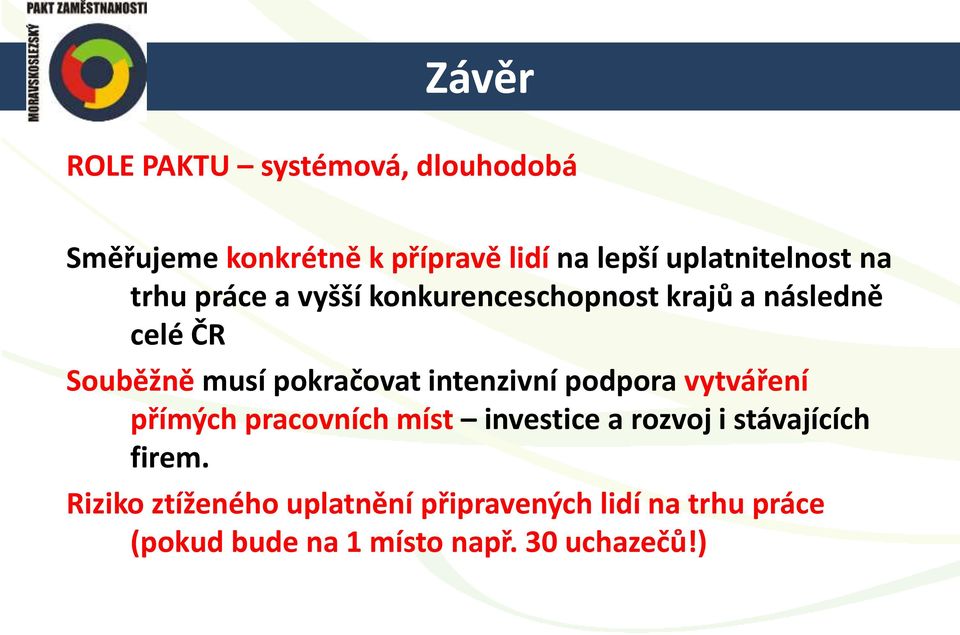 pokračovat intenzivní podpora vytváření přímých pracovních míst investice a rozvoj i stávajících