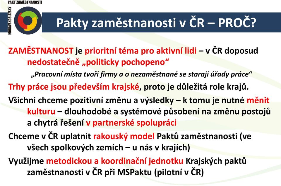 práce Trhy práce jsou především krajské, proto je důležitá role krajů.