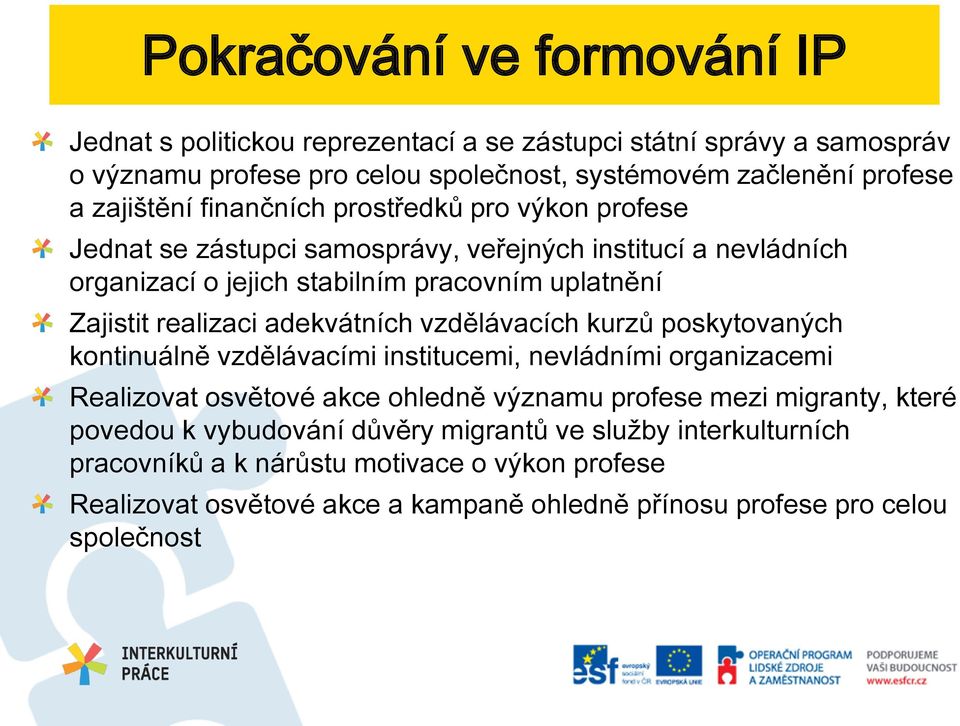 realizaci adekvátních vzdělávacích kurzů poskytovaných kontinuálně vzdělávacími institucemi, nevládními organizacemi Realizovat osvětové akce ohledně významu profese mezi migranty,