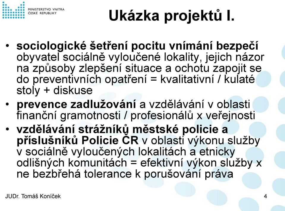 se do preventivních opatření = kvalitativní / kulaté stoly + diskuse prevence zadlužování a vzdělávání v oblasti finanční gramotnosti /