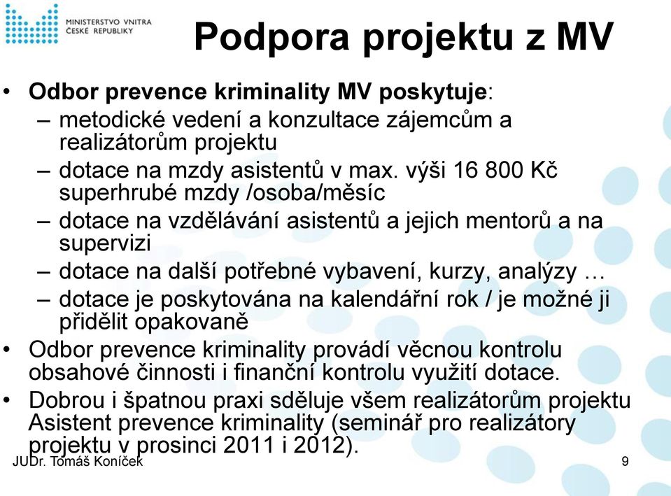 je poskytována na kalendářní rok / je možné ji přidělit opakovaně Odbor prevence kriminality provádí věcnou kontrolu obsahové činnosti i finanční kontrolu využití