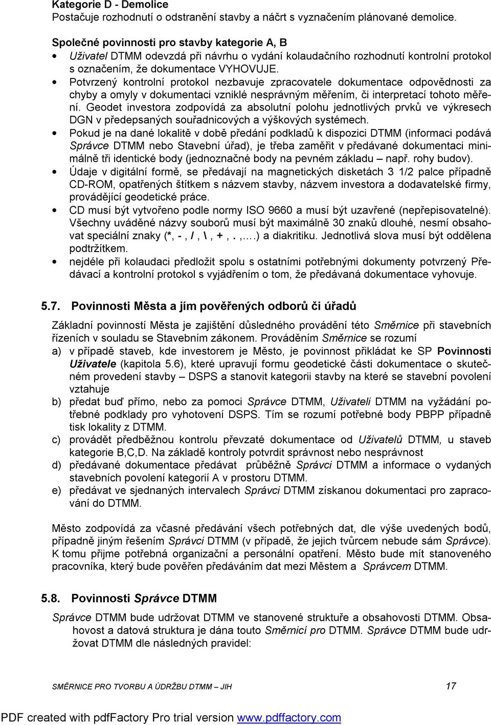 Potvrzený kontrolní protokol nezbavuje zpracovatele dokumentace odpovědnosti za chyby a omyly v dokumentaci vzniklé nesprávným měřením, či interpretací tohoto měření.