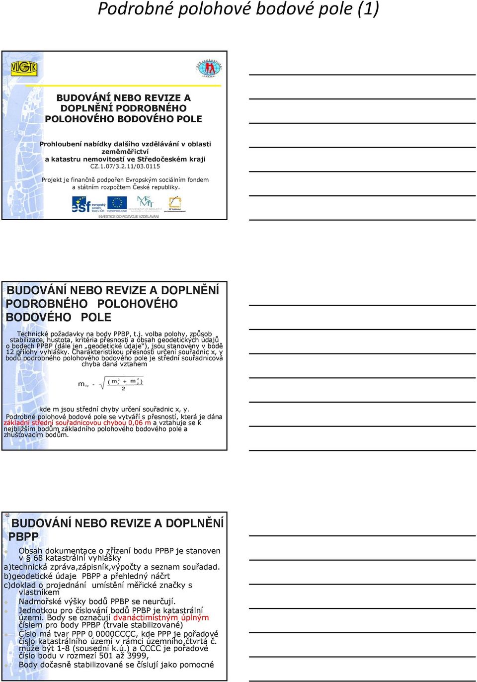 0115 ve Středočeském kraji CZ.1.07/3.2.11/03.0115 Projekt je finančně podpořen Evropským sociálním fondem Projekt je finančně a státním podpořen rozpočtem Evropským České republiky.