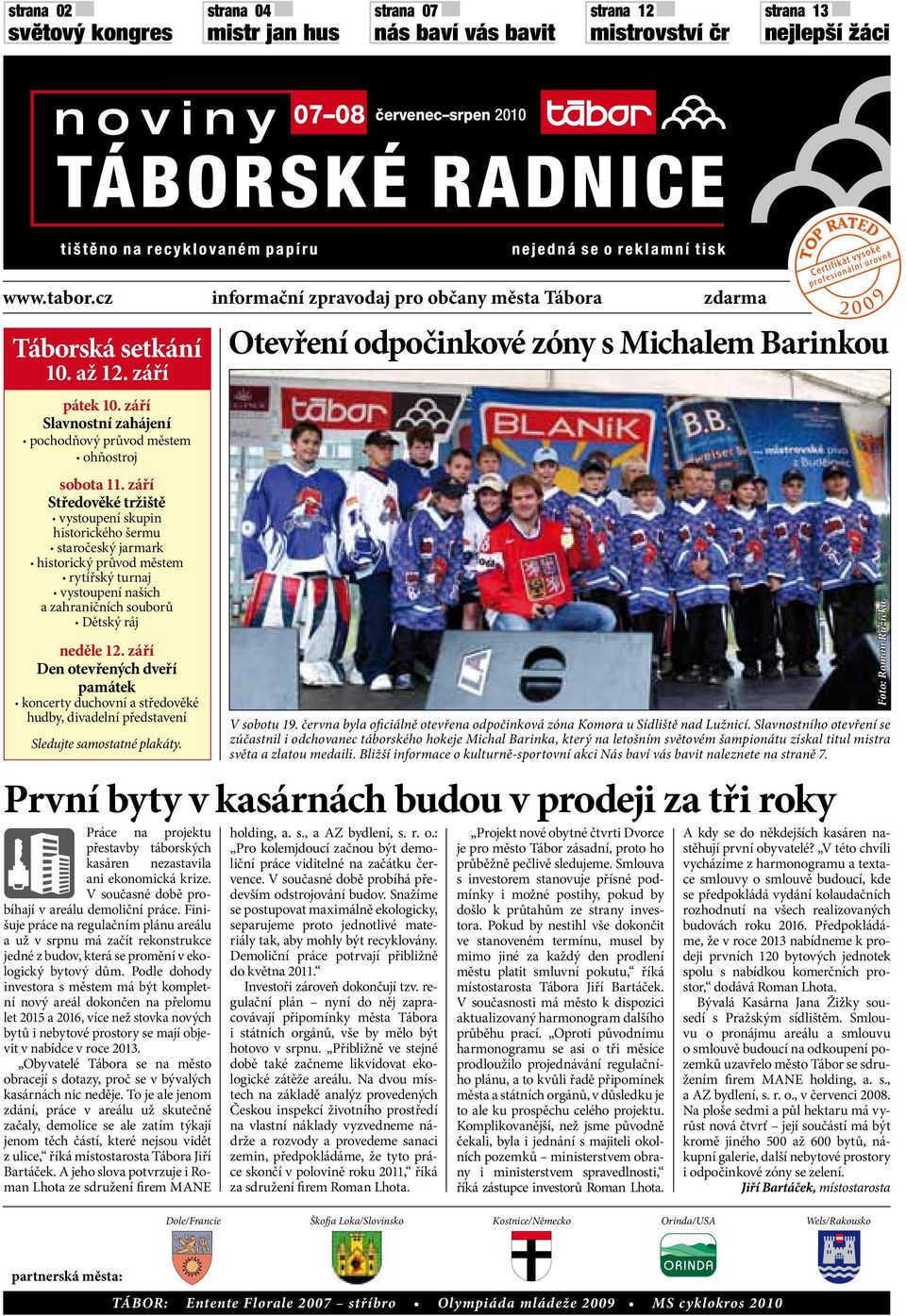 září Sředověké ržišě vysoupení skupin hisorického šermu saročeský jarmark hisorický průvod měsem ryířský urnaj vysoupení našich a zahraničních souborů Děský ráj neděle 12.