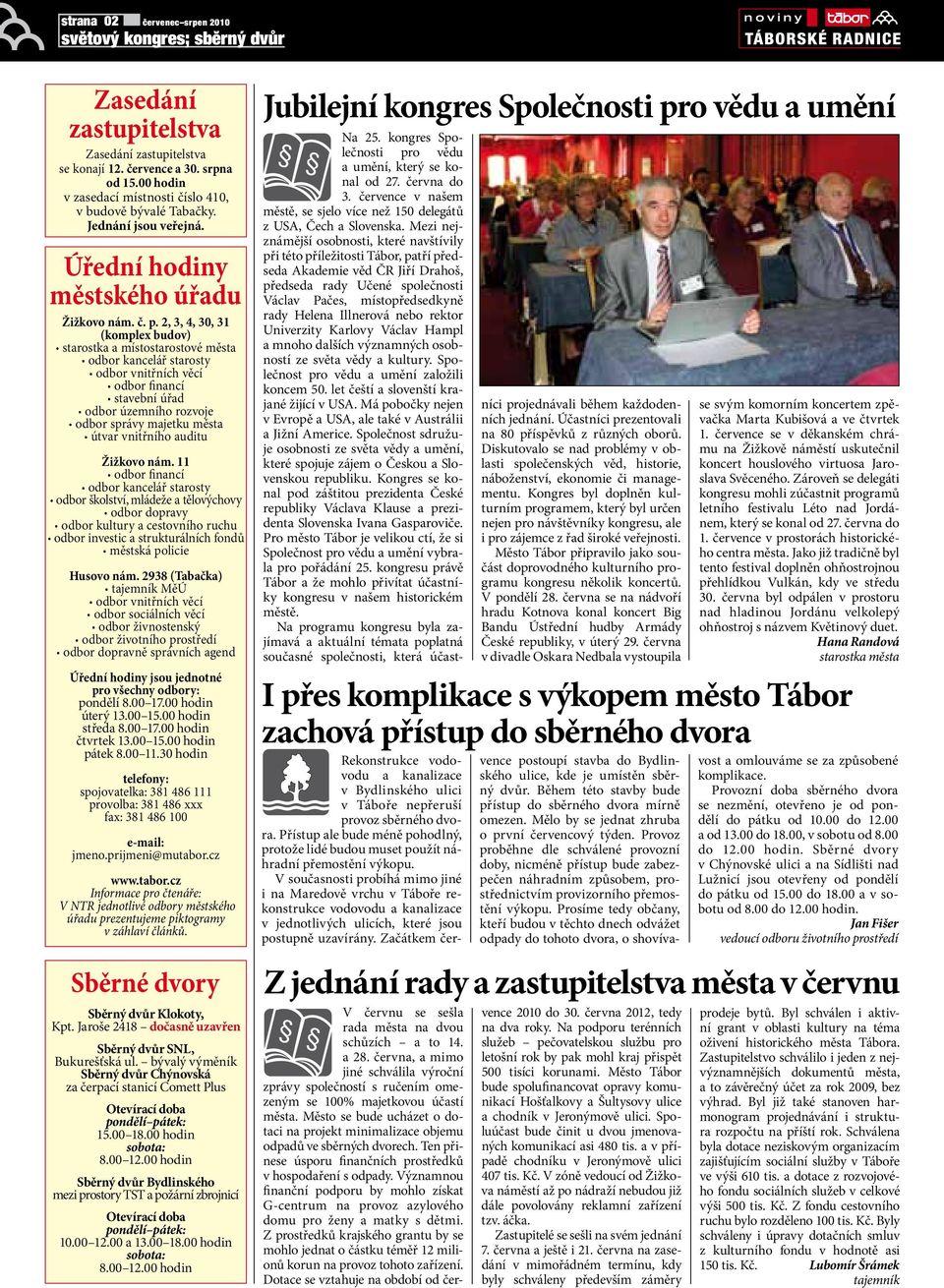 2, 3, 4, 30, 31 (komplex budov) saroska a mísosarosové měsa odbor kancelář sarosy odbor vniřních věcí odbor financí savební úřad odbor územního rozvoje odbor správy majeku měsa úvar vniřního audiu