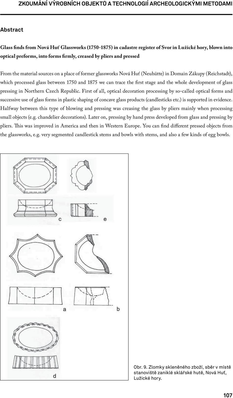 1875 we can trace the first stage and the whole development of glass pressing in Northern Czech Republic.