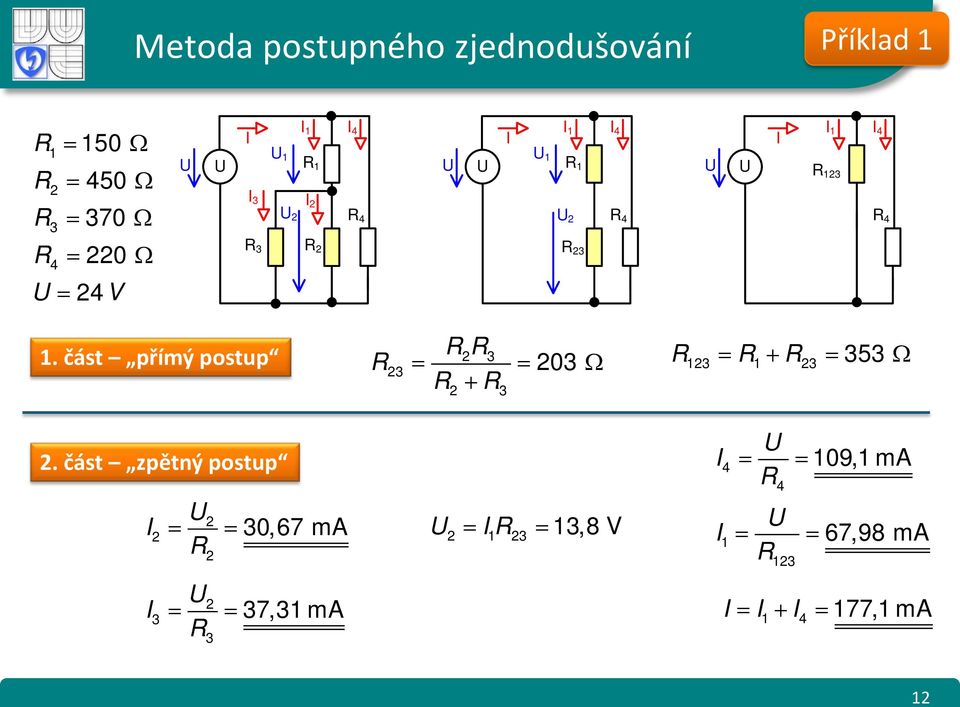 část přímý postup 3 3 = = 03 Ω + 3 3 = + 3 = 353 Ω.