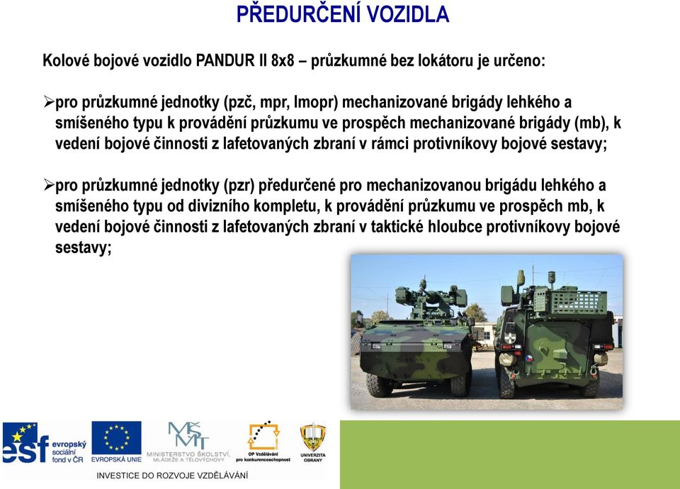 lafetovaných zbraní v rámci protivníkovy bojové sestavy; pro průzkumné jednotky (pzr) předurčené pro mechanizovanou brigádu lehkého a