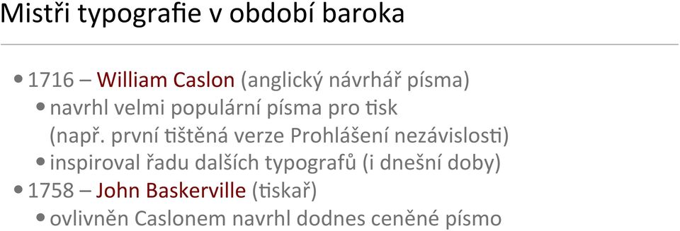 první 3štěná verze Prohlášení nezávislos3) inspiroval řadu dalších