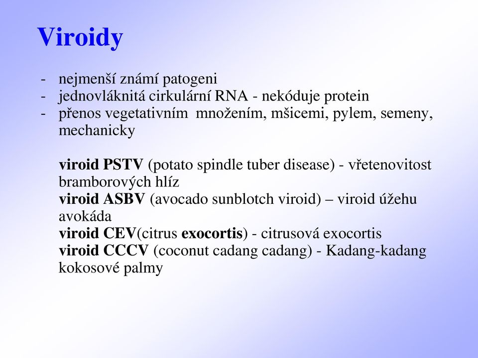 - vřetenovitost bramborových hlíz viroid ASBV (avocado sunblotch viroid) viroid úžehu avokáda viroid