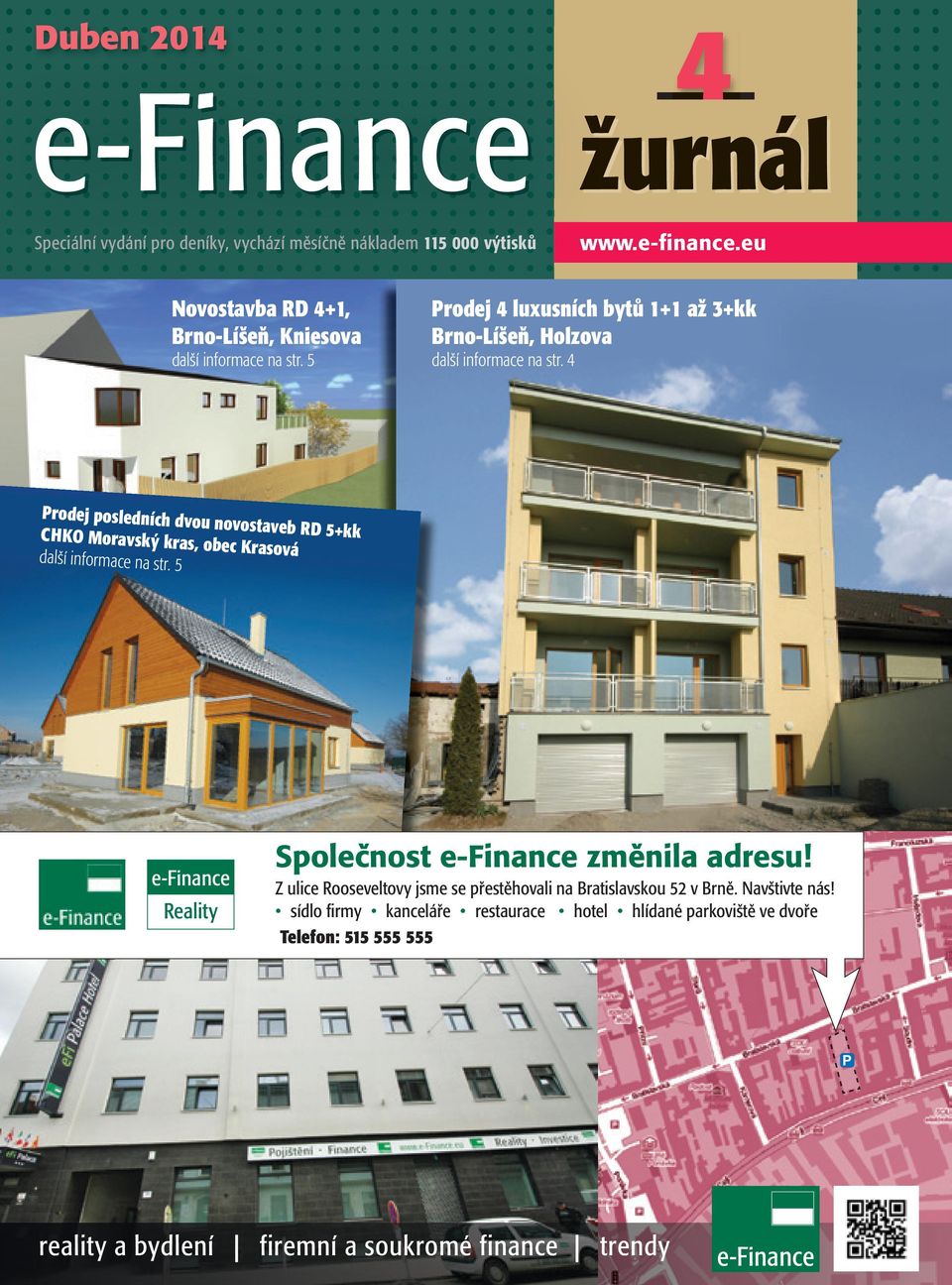 4 Prodej posledních dvou novostaveb RD 5+kk CHKO Moravský kras, obec Krasová další informace na str. 5 Společnost e-finance změnila adresu!