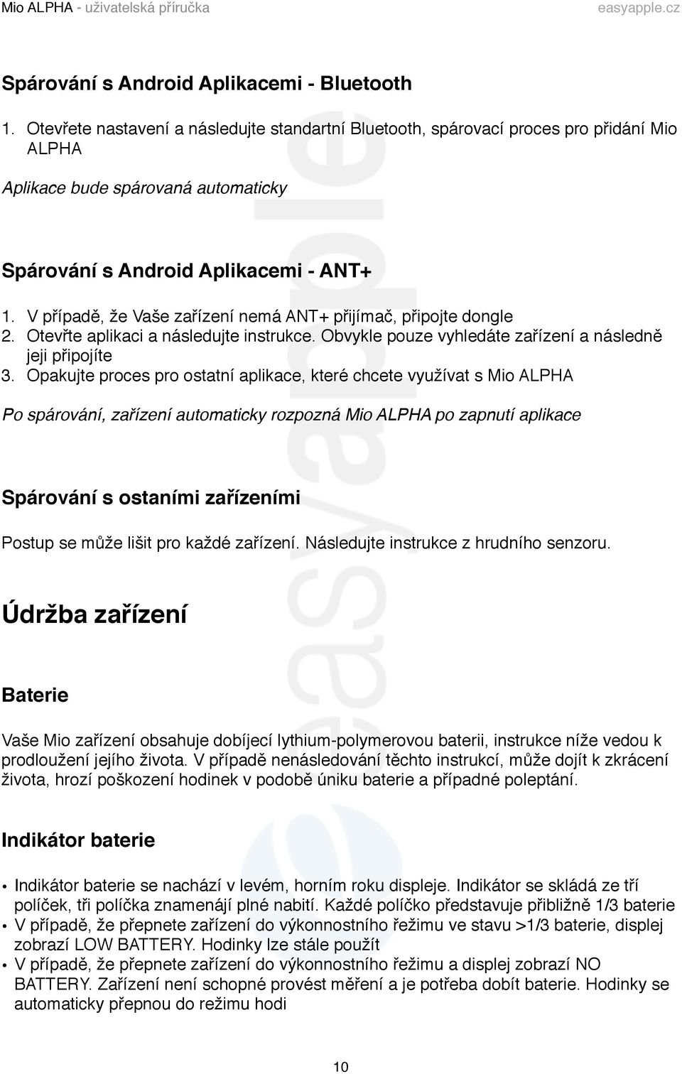 V případě, že Vaše zařízení nemá ANT+ přijímač, připojte dongle 2. Otevřte aplikaci a následujte instrukce. Obvykle pouze vyhledáte zařízení a následně jeji připojíte 3.