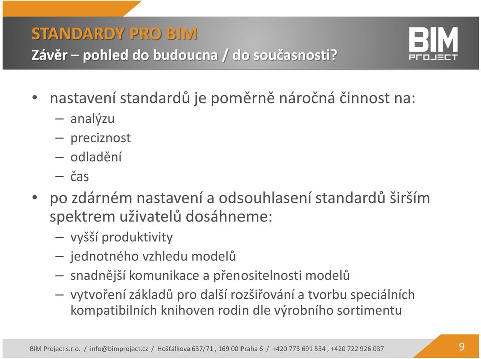 širším spektrem uživatelů dosáhneme: vyšší produktivity jednotného vzhledu modelů snadnější komunikace a přenositelnosti modelů