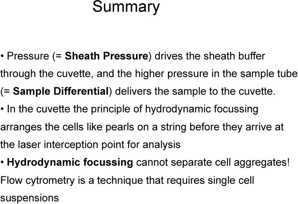 In the cuvette the principle of hydrodynamic focussing arranges the cells like pearls on a string before they arrive