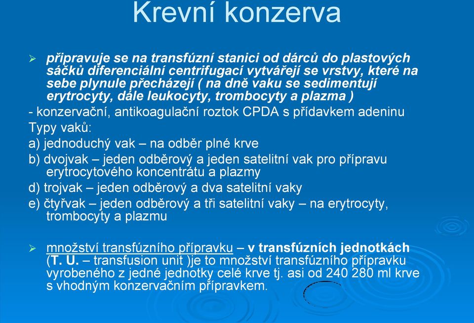 satelitní vak pro přípravu erytrocytového koncentrátu a plazmy d) trojvak jeden odběrový a dva satelitní vaky e) čtyřvak jeden odběrový a tři satelitní vaky na erytrocyty, trombocyty a plazmu