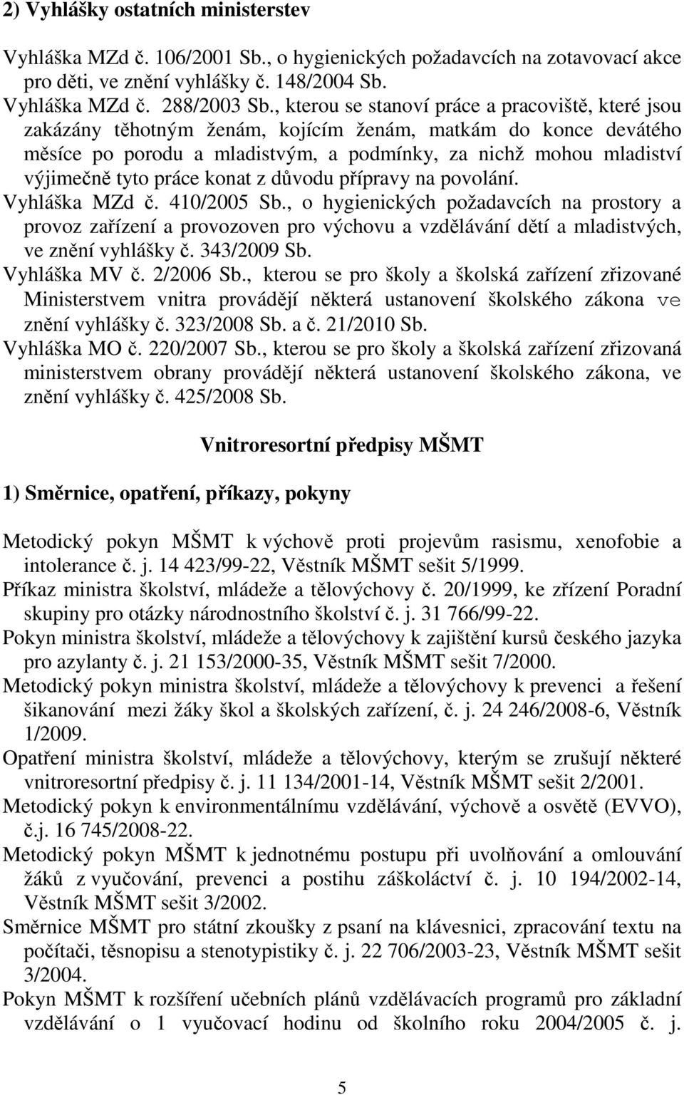 práce konat z důvodu přípravy na povolání. Vyhláška MZd č. 410/2005 Sb.