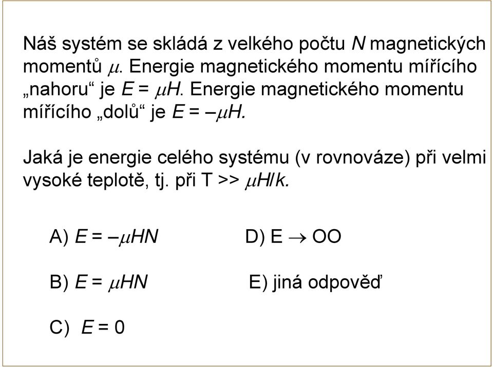 Energie magnetického momentu mířícího dolů je E = H.