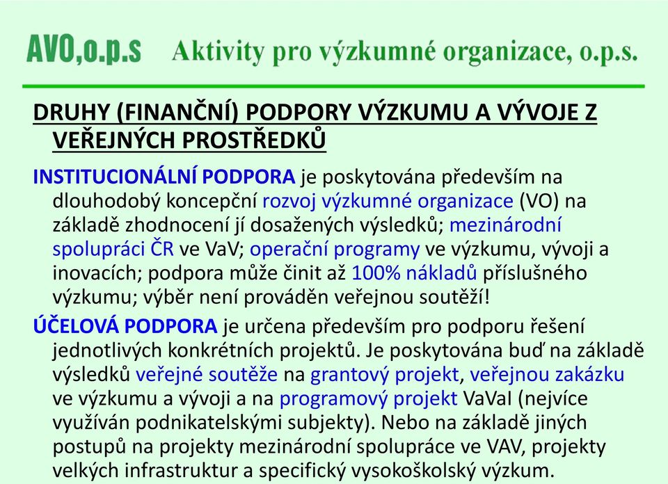 ÚČELOVÁ PODPORA je určena především pro podporu řešení jednotlivých konkrétních projektů.