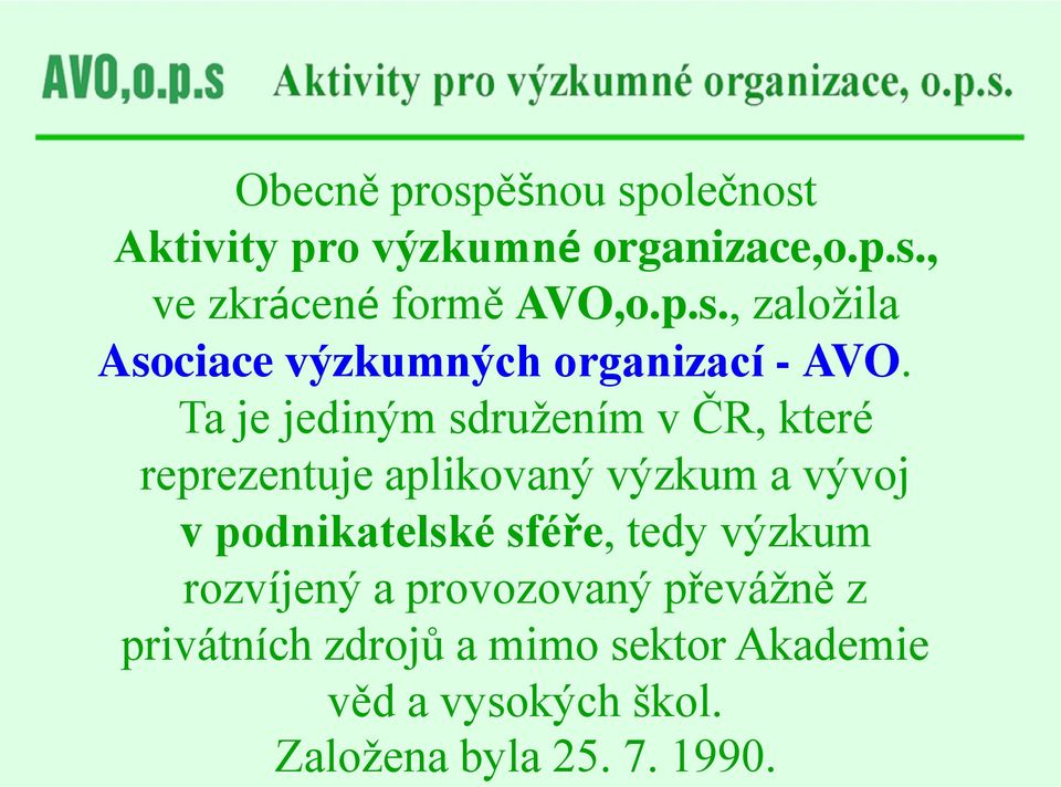 Ta je jediným sdružením v ČR, které reprezentuje aplikovaný výzkum a vývoj v podnikatelské