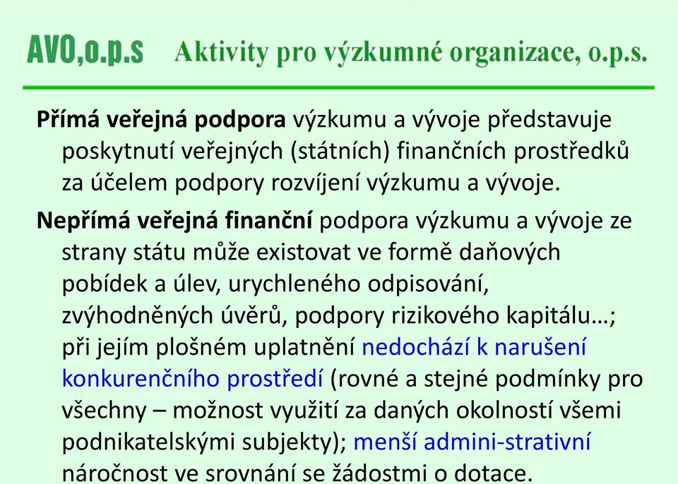 Nepřímá veřejná finanční podpora výzkumu a vývoje ze strany státu může existovat ve formě daňových pobídek a úlev, urychleného odpisování,