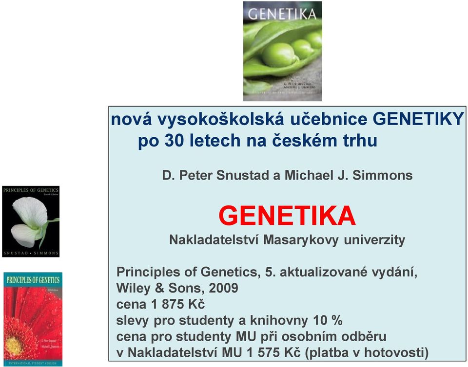 Simmons GENETIKA Nakladatelství Masarykovy univerzity Principles of Genetics, 5.