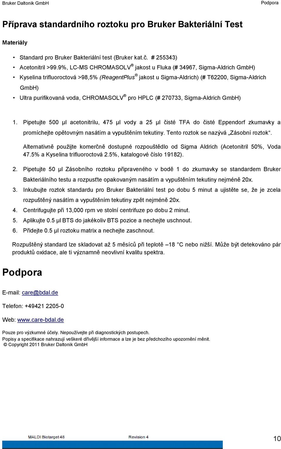CHROMASOLV pro HPLC (# 270733, Sigma-Aldrich GmbH) 1. Pipetujte 500 μl acetonitrilu, 475 μl vody a 25 μl čisté TFA do čisté Eppendorf zkumavky a promíchejte opětovným nasátím a vypuštěním tekutiny.