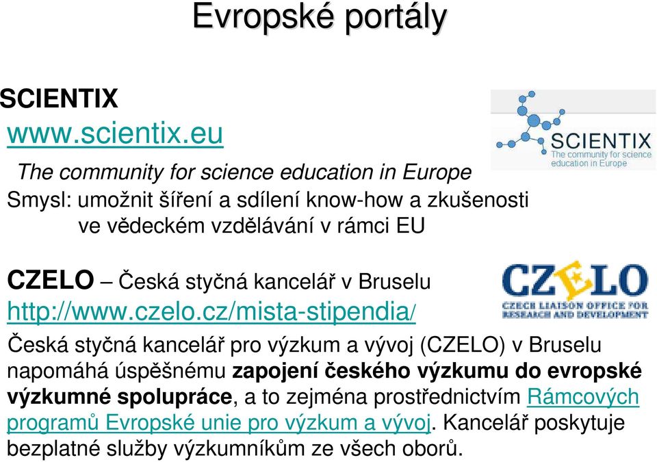 rámci EU CZELO Česká styčná kancelář v Bruselu http://www.czelo.