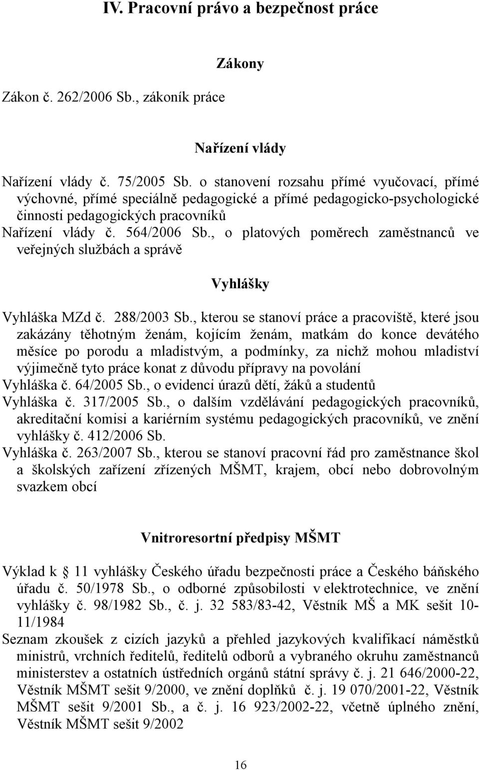 , o platových poměrech zaměstnanců ve veřejných službách a správě Vyhlášky Vyhláška MZd č. 288/2003 Sb.